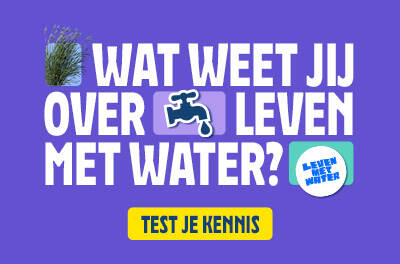 Wat weet jij over leven met water? Kijk op levenmetwater.nl