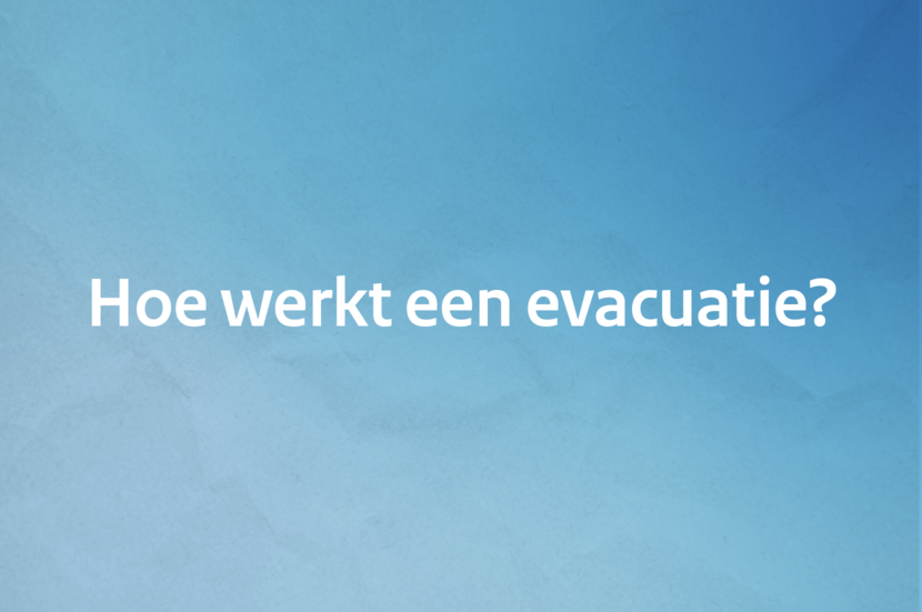 Hoe werkt een evacuatie?