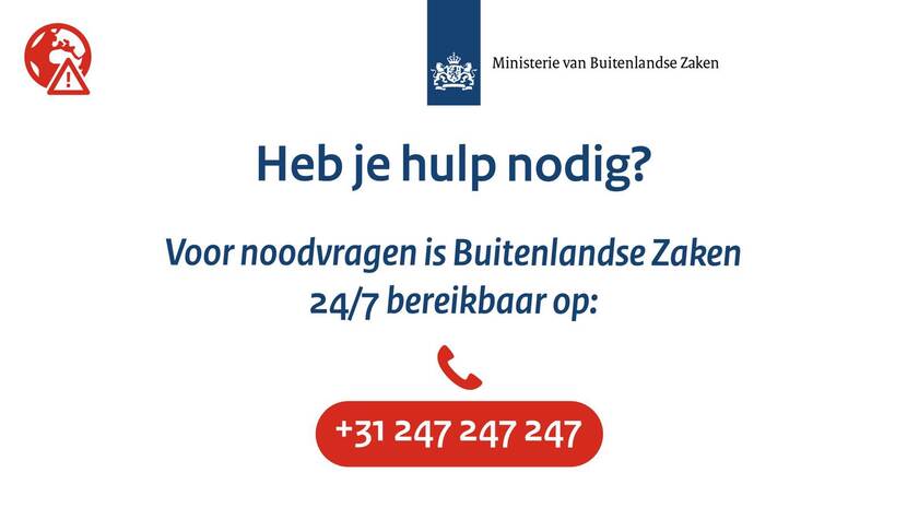 Voor noodvragen is Buitenlandse Zaken 24/7 bereikbaar via +31 247 247 247